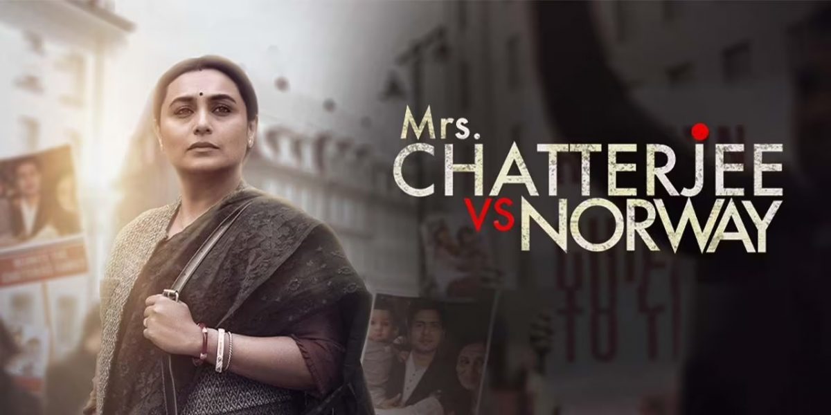 Mrs. Chatterjee Vs Norway (2023): A Mother’s Quest To Regain Custody Of Her Separated Children