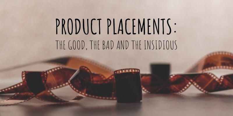 Product Placements: The Good, the Bad and the Insidious