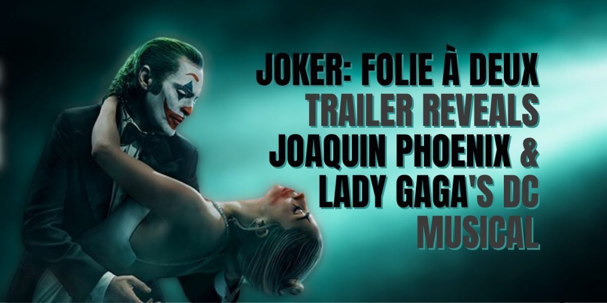 Joker 2 Trailer Reveals Joaquin Phoenix & Lady Gaga’s DC Musical